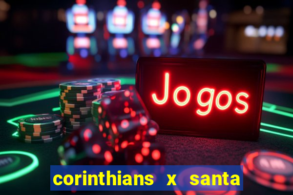corinthians x santa cruz ao vivo hd